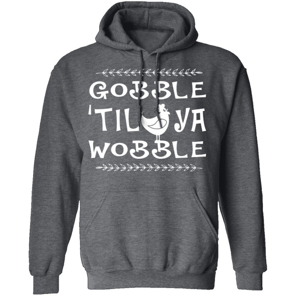 Gobble Till Ya Wobble T-Shirt CustomCat