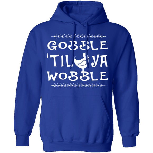 Gobble Till Ya Wobble T-Shirt CustomCat