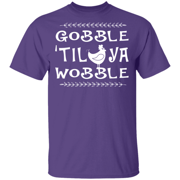 Gobble Till Ya Wobble T-Shirt CustomCat
