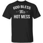 God Bless This Hot Mess T-Shirt CustomCat