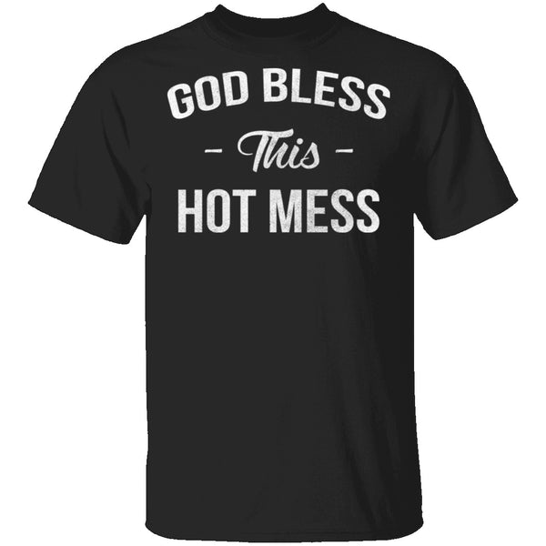 God Bless This Hot Mess T-Shirt CustomCat