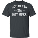 God Bless This Hot Mess T-Shirt CustomCat