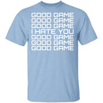 Good Game, I Hate You T-Shirt CustomCat