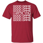 Good Game, I Hate You T-Shirt CustomCat