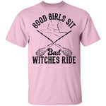 Good Girls Sit Bad Witches Ride T-Shirt CustomCat