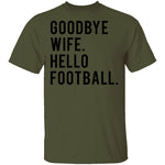 Goodbye Wife Hello Football T-Shirt CustomCat