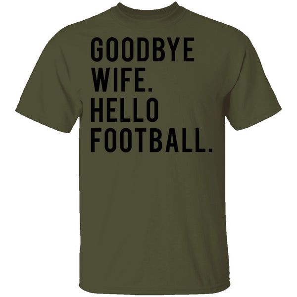 Goodbye Wife Hello Football T-Shirt CustomCat