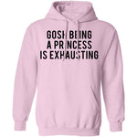 Gosh Being a Princess is Exhausting T-Shirt CustomCat