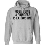 Gosh Being a Princess is Exhausting T-Shirt CustomCat