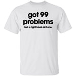 Got 99 Problems But A Right Hook Ain't One T-Shirt CustomCat