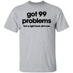 Got 99 Problems But A Right Hook Ain't One T-Shirt CustomCat