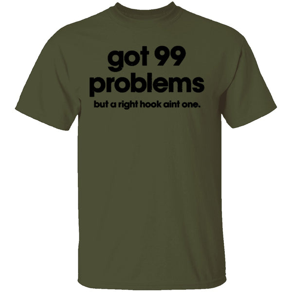 Got 99 Problems But A Right Hook Ain't One T-Shirt CustomCat