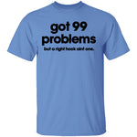 Got 99 Problems But A Right Hook Ain't One T-Shirt CustomCat