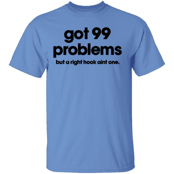Got 99 Problems But A Right Hook Ain't One T-Shirt CustomCat