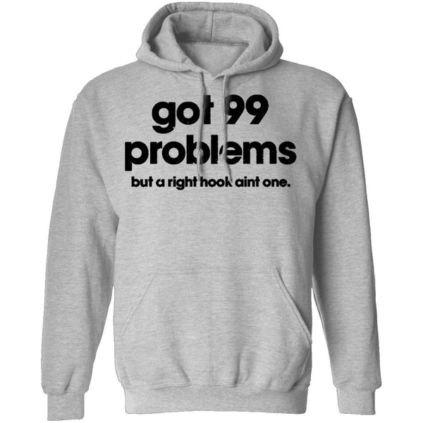 Got 99 Problems But A Right Hook Ain't One T-Shirt CustomCat