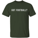Got Football? T-Shirt CustomCat