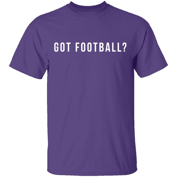 Got Football? T-Shirt CustomCat
