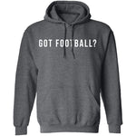 Got Football? T-Shirt CustomCat