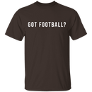 Got Football? T-Shirt CustomCat