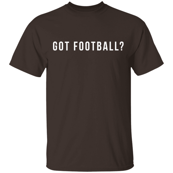 Got Football? T-Shirt CustomCat