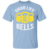 Grab Life By The Bells T-Shirt CustomCat