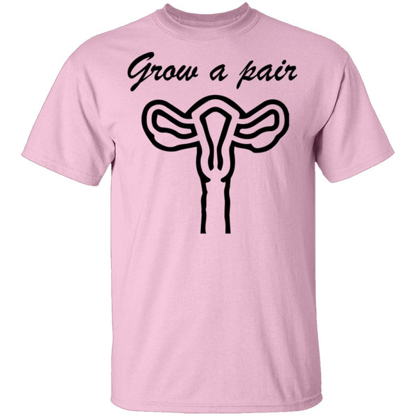 Grow A Pair T-Shirt CustomCat