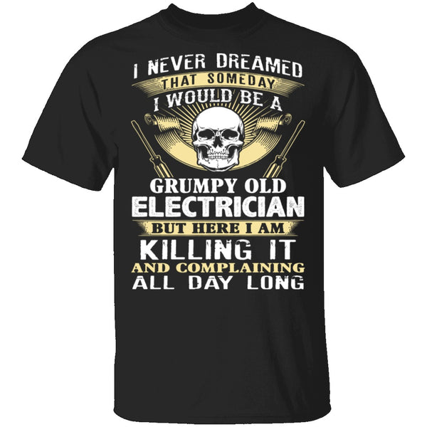 Grumpy Old Electrician T-Shirt CustomCat