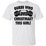 Guess Who Loves Christmas This Girl T-Shirt CustomCat