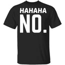 Hahaha No T-Shirt CustomCat