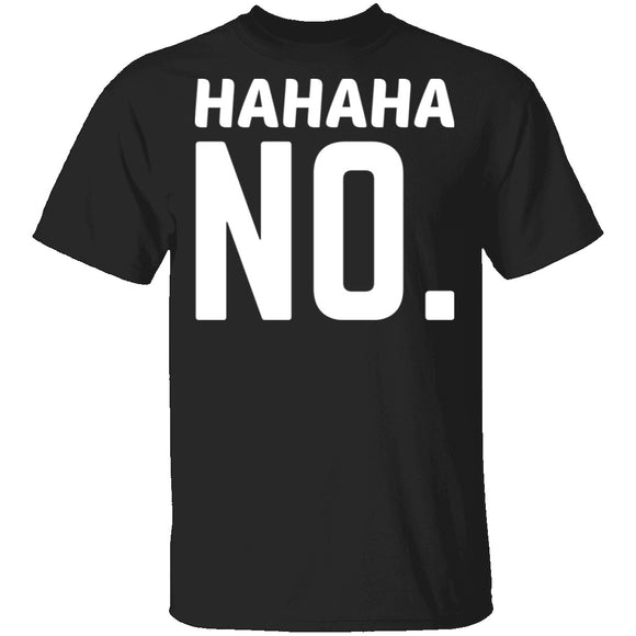 Hahaha No T-Shirt CustomCat
