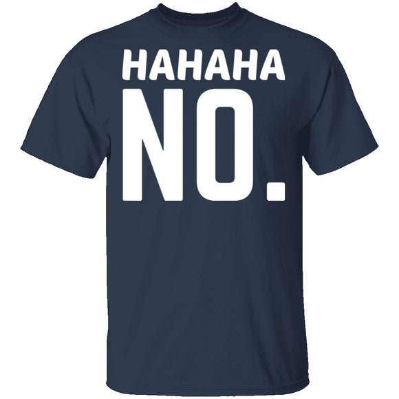 Hahaha No T-Shirt CustomCat