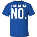Hahaha No T-Shirt CustomCat