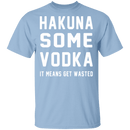 Hakuna Some Vodka T-Shirt CustomCat