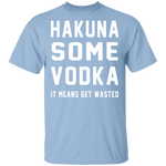 Hakuna Some Vodka T-Shirt CustomCat