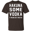 Hakuna Some Vodka T-Shirt CustomCat