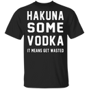 Hakuna Some Vodka T-Shirt CustomCat