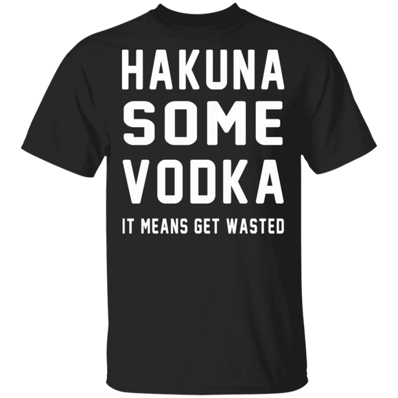 Hakuna Some Vodka T-Shirt CustomCat