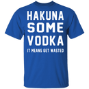 Hakuna Some Vodka T-Shirt CustomCat