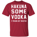 Hakuna Some Vodka T-Shirt CustomCat