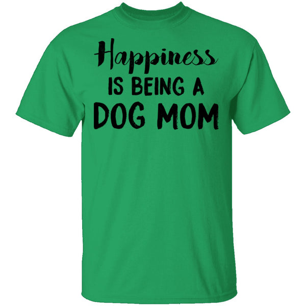 Happiness Is Being A Dog Mom T-Shirt CustomCat