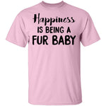 Happiness is Being A Fur Baby T-Shirt CustomCat