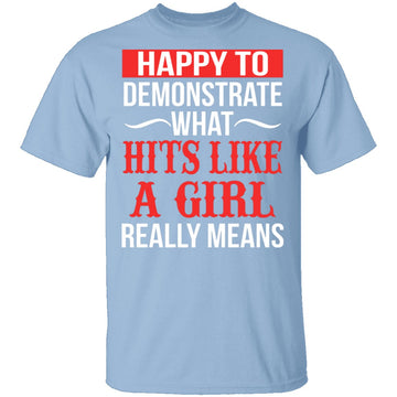 Happy To Demonstrate What Hit Like A Girl Really Means T-Shirt CustomCat