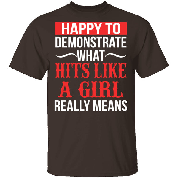Happy To Demonstrate What Hit Like A Girl Really Means T-Shirt CustomCat