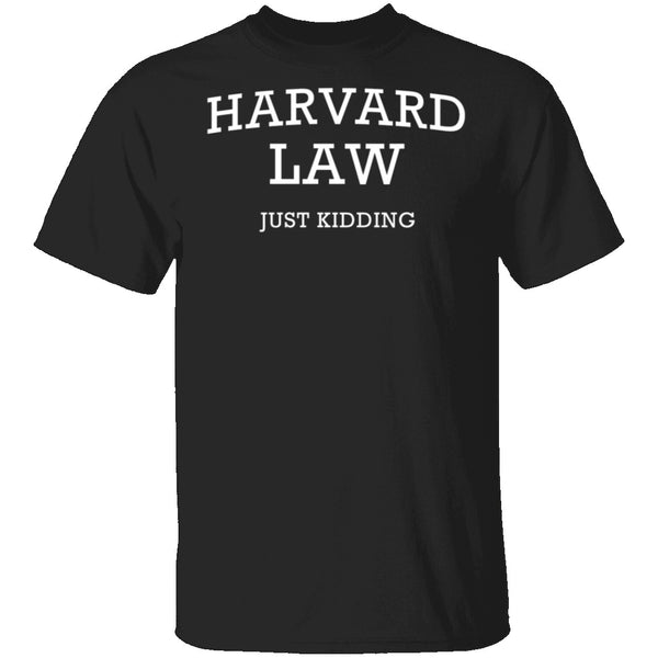 Harvard Law Just Kidding T-Shirt CustomCat