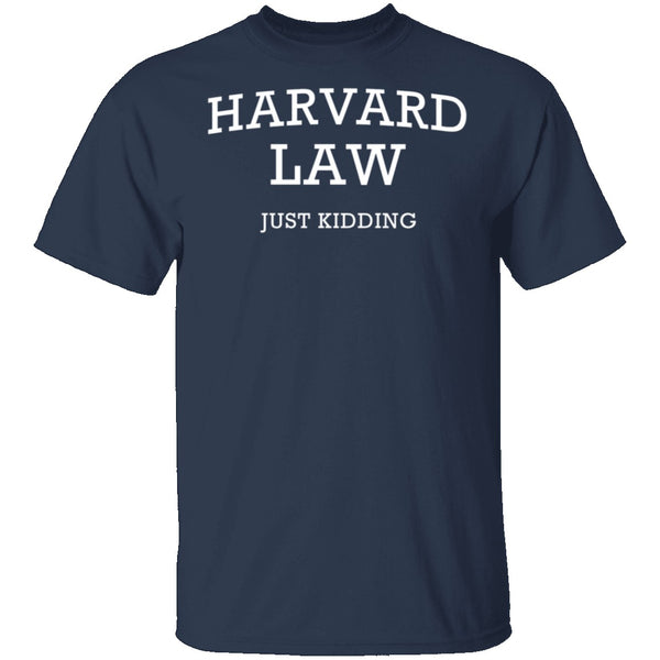 Harvard Law Just Kidding T-Shirt CustomCat