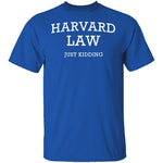Harvard Law Just Kidding T-Shirt CustomCat