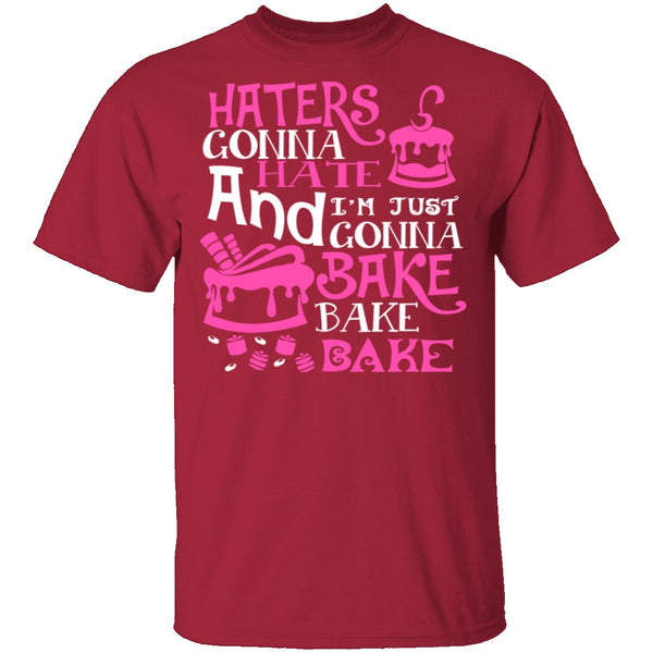 Haters Gonna Hate I'm Just Gonna Bake T-Shirt CustomCat