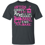 Haters Gonna Hate I'm Just Gonna Bake T-Shirt CustomCat