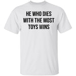 He Who Dies With The Most Toys Wins T-Shirt CustomCat