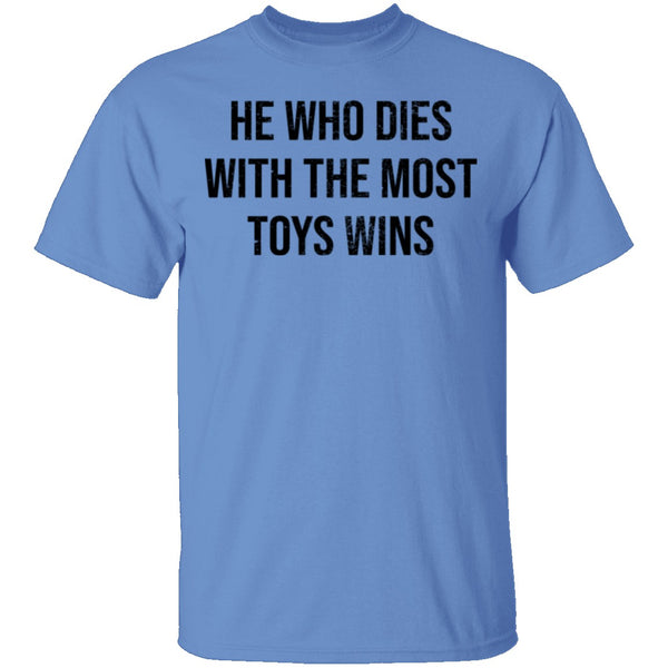 He Who Dies With The Most Toys Wins T-Shirt CustomCat